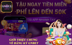 Giới thiệu chung về Đăng ký GNBET