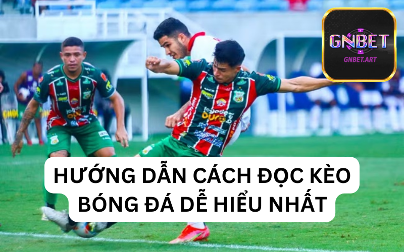 Hướng dẫn cách đọc kèo bóng đá siêu nhanh và dễ